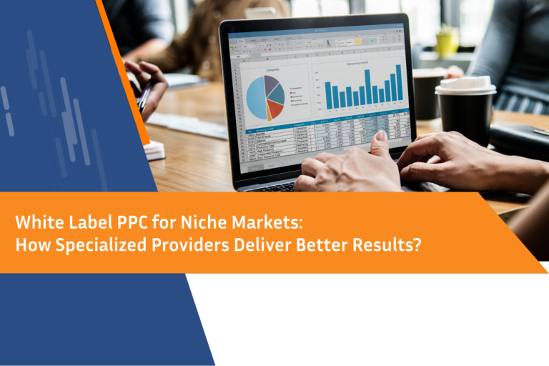 White Label PPC for Niche Markets:How Specialized Providers Deliver Better Results?