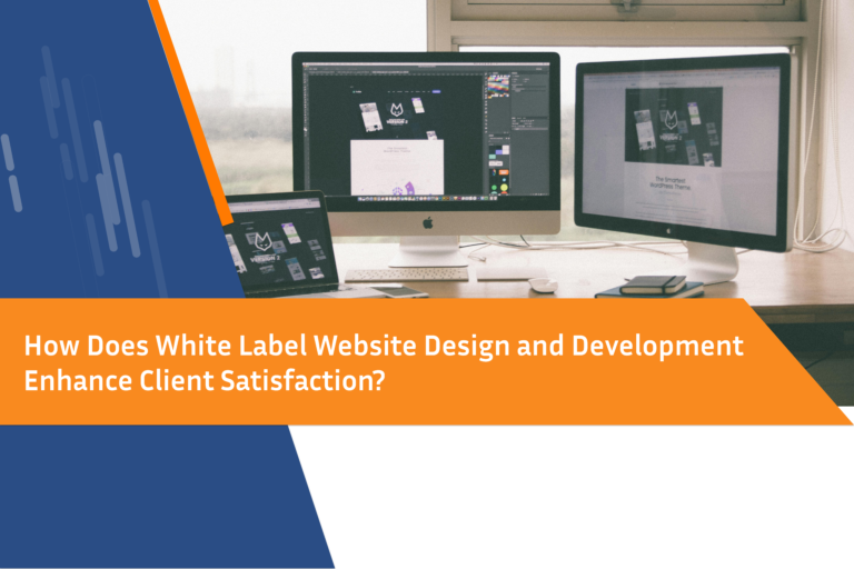 How Does White Label Website Design and Development Enhance Client Satisfaction?