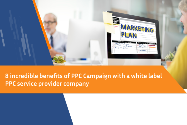 8 Incredible Benefits of PPC Campaign with a White Label PPC Service Provider Company