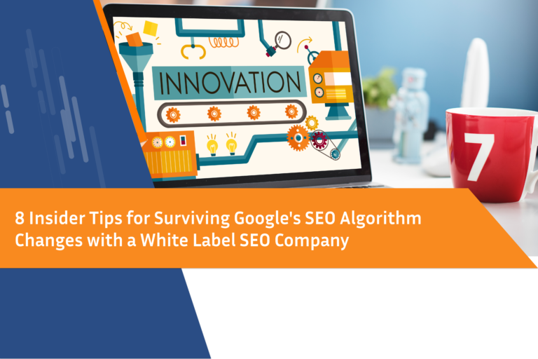 8 Insider Tips for Surviving Google’s SEO Algorithm Changes with a White Label SEO Company